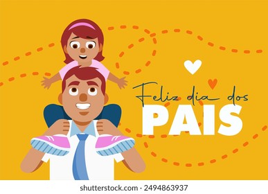 Happy Father's Day (Feliz dia dos pais), Dad and daughter on shoulders. Separated vector in cartoon style.