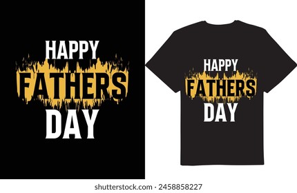 Happy fathers day, fire design, vector t-shirt designs, Best t-shirt design, New tshirt design, Papa days, daddy days, Fathers day t-shirt, Modern tshirt designs, USA tshirt design, dad free tshirt 