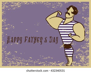 Happy Father's Day flat vector illustration. Vintage man of muscle character in retro swimsuit. Old style greeting postcard design with strong man weightlifter circus athlete on scratched background