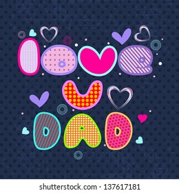 Happy Fathers Day flyer, banner or poster with colorful text love you Dad on grey background.