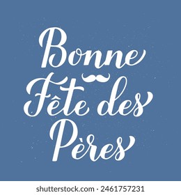 Happy Fathers Day in French. Bonne Fete des Peres calligraphy lettering on blue background. Vector template for poster, banner, greeting card, flyer, postcard, invitation, etc