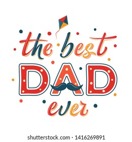 Happy Father's day funny card design with decorated text "The best Dad ever" isolated on white backgroung. For postcard, invitation, poster, banner, email, web pages. Vector season greeting