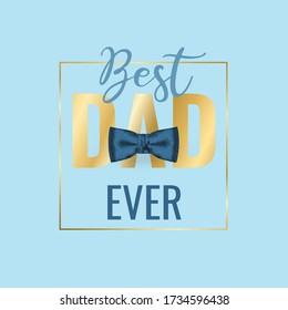 Happy father`s day golden frame. Men bow tie on blue background. Happy Father Day calligraphy for sale banner, greeting card, flyer design. Best dad ever text. Vector illustration