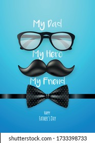 Happy Fathers day greeting card. My dad, my hero, my friend. Retro greeting card with shiny moustaches, glasses and bow tie. Vector illustration.