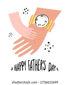 Happy Father's Day greeting card. Father's strong hand with a wrist watch holds the hand of a small child. Emotion of trust and care. Stock vector illustration with white isolated background.