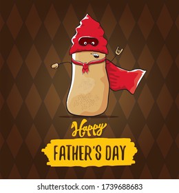 happy fathers day greeting card with cartoon father super potato isolated  on brown background. fathers day vector label or icon with super dad potato