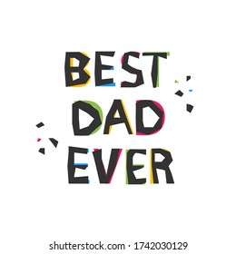 Happy Fathers day greeting card. Best dad ever quote in paper craft style isolated on white background.