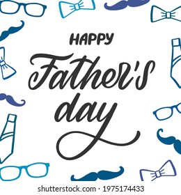 Happy Father's day greeting card with decorated background. Lettering with ties, moustache, glasses and bows frame. Hand written sign for prints, posters, banne, sticker, design element. Vector 