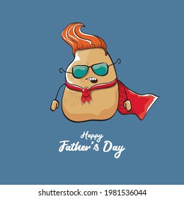 happy fathers day greeting card with cartoon father super potato isolated on blue background. Funny fathers day vector label or greeting card with super funky dad potato