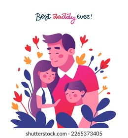 Happy Father's Day greeting card or banner. Dad holding his son and daughter. Vector flat hand drawn illustration. Inscription - Best daddy ever. Isolated concept with floral background.