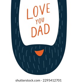 Happy fathers day greeting card. Love you dad cute vector illustration. Daddy birthday funny poster, banner. Hand drawn shape of man face with smile, beard, text, congratulation element isolated.