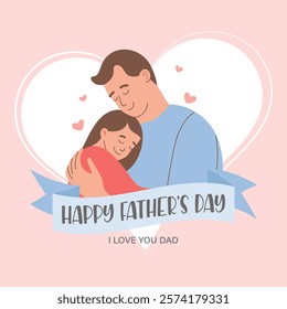 Happy father's day greeting card. Dad hugging his daughter. Holiday illustration in flat style