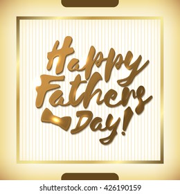 Happy Father's Day Greeting card. Golden lettering greeting card, calligraphy. Fathers day greeting. Vector illustration. 