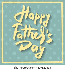 Happy Fathers Day Greeting Card. Yellow ink modern calligraphy on decorative polka dot green background. Trendy hand drawn lettering with rough edges. Handwritten inscription.