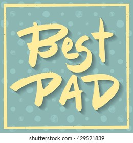 Happy Fathers Day Greeting Card. Best Dad phrase. Yellow ink modern calligraphy on decorative polka dot green background. Trendy hand drawn lettering with rough edges.
