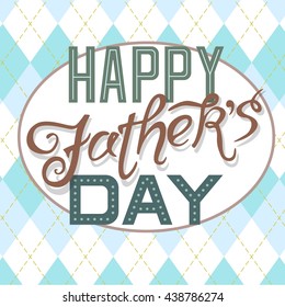 Happy Father's Day greeting card. Lettering design in a light turquoise colors, on a white oval background and pattern of rhombuses. Vector Illustration