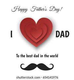 Happy Father's Day greeting card with  paper heart isolated on white background.  I love  dad.  To the best daddy in the world. Vector illustration.