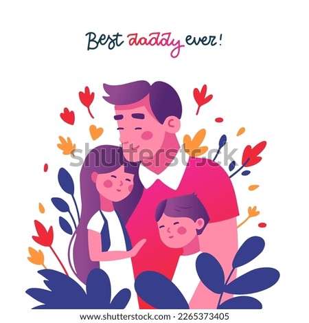 Happy Father's Day greeting card or banner. Dad holding his son and daughter. Vector flat hand drawn illustration. Inscription - Best daddy ever. Isolated concept with floral background.