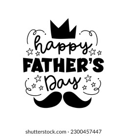 Happy Father's Day - happy greeting with crown and mustache. Good for greeting card, poster, T shirt print, label, and other gifts design.