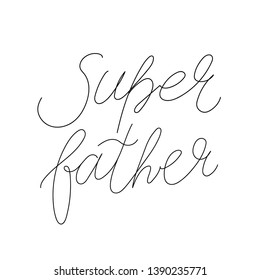 Happy Fathers Day greeting. Hand drawn lettering for greeting card. Vector illustration on white background