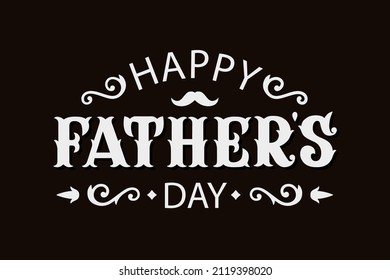 Happy Father`s Day greeting in vintage style. Vector illustration. Hand drawn lettering for greeting card. Mans holiday 