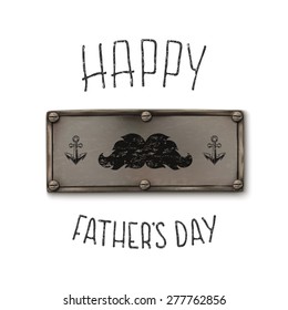 Happy Fathers Day. Grunge, calligraphic handwritten background with mustache and anchors, on old, realistic metal banner, on white background. Typographic design. Hand lettering. Vector illustration.