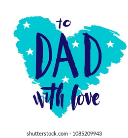 Happy father's day hand drawn lettering. Quote "to dad with love" with heart and stars for designing greeting card, poster, banner, logo, icon. Modern calligraphy.