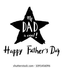 Happy father's day hand drawn lettering. Quote "My DAD is cool! Happy father's day" for designing greeting card, poster, banner, logo, icon.