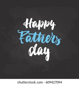 Happy Fathers Day - hand drawn lettering phrase on the black chalkboard background. Fun brush ink inscription for photo overlays, greeting card or t-shirt print, poster design