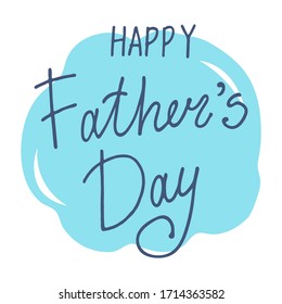 Happy Father's Day. Hand lettering on abstract light blue shape background. Template for greeting card, banner, poster, web pages design. Hand Drawn vector illustration.