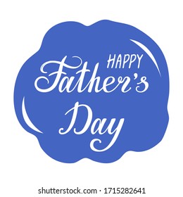 Happy Father's Day. Hand lettering on abstract blue shape background. Template for greeting card, banner, poster, web pages design. Hand Drawn vector illustration.