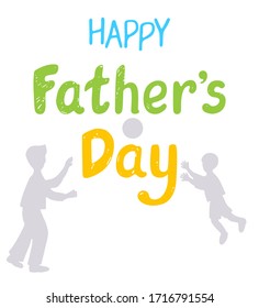Happy Father's Day. Hand lettering. Father with son spending time together playing ball. Template for greeting card, banner, poster, web pages design. Hand Drawn vector illustration.