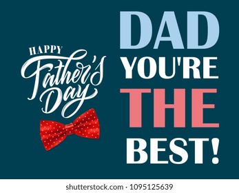 Happy Father`s Day handwritten lettering. Dad you're the Best! Happy Father`s Day typography vector design for greeting cards and poster. Design template celebration. Vector illustration.