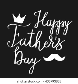Happy fathers day handwritten lettering background. Calligraphy with crown and moustache.