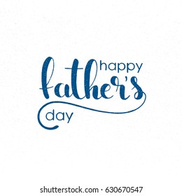 Happy Father's Day handwritten lettering. Modern vector hand drawn calligraphy with grunge overlay texture over white background for your poster, postcard or greeting card design