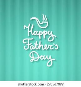 happy fathers day, handwritten vector text and hand drawn tobacco pipe, lettering on striped texture