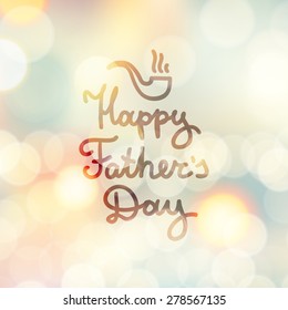 happy fathers day, handwritten vector text and hand drawn tobacco pipe, lettering on blurred background with lights