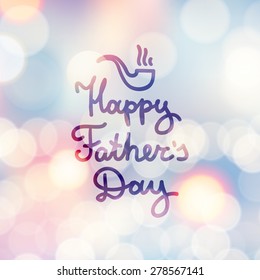 happy fathers day, handwritten vector text and hand drawn tobacco pipe, lettering on blurred background with lights