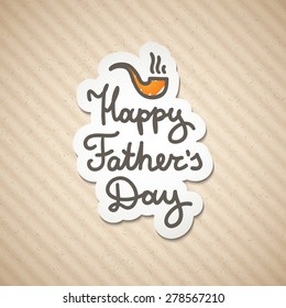 happy fathers day, handwritten vector text and hand drawn tobacco pipe, sticker on striped cardboard