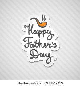 happy fathers day, handwritten vector text and hand drawn tobacco pipe, sticker on striped cardboard