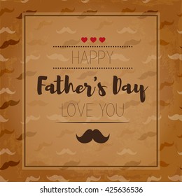 Happy fathers day. Hipster style. Card with mustache for Dad's Day. brown background. love you