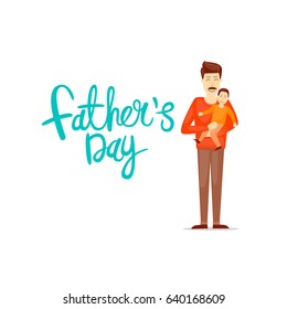 Happy Fathers Day Inscription.Father holds son. Flat vector illustration in cartoon style.