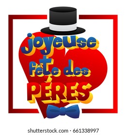 Happy fathers day (Joyeuse fête des Pères) card with bow tie, hat and heart. French version. Vector illustrated banner, greeting card or poster.