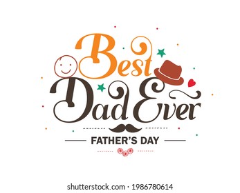 Happy Father's Day Lettering Calligraphic Vector Illustration Design Background. Best Dad Ever.
