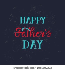 Happy fathers day lettering as celebration greeting card, postcard, badge, print on textured background for fathers day