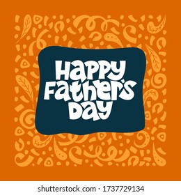 Happy Father's Day. Lettering Complimentary Quote On The Bright Background. Typography Phrase For A Gift Card, Banner, Badge, Poster, Print, Label.