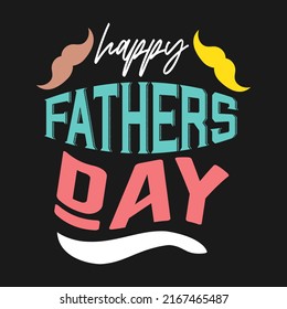 Happy fathers day lettering design. Annual holiday celebration in june for fathers day concept.