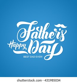 Happy Fathers Day lettering. Handmade calligraphy vector illustration. Father's day card with mustache illustration