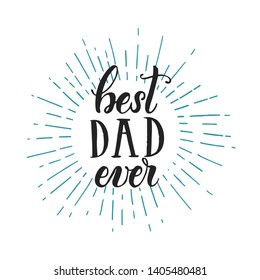 Happy Father's day lettering isolated on white. Hand Written quote Best Dad ever. Background for banners, posters, flyers, invitations, social media, prints. Vector calligraphy.