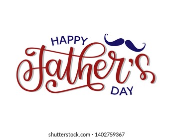 Happy Father's Day lettering typography. Festive illustration with hand drawn celebration quote and mustache on white background. Fathers day calligraphy for greeting card, banner, poster, flyer